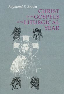 christ in the gospels of the liturgical year raymond e brown ss 1928 1998 expanded edition with essays by Kindle Editon