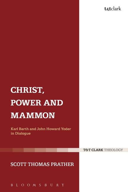 christ power and mammon karl barth and john howard yoder in dialogue Reader