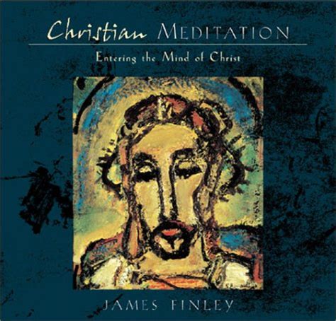 christian meditation practice and teachings for entering the mind of christ Kindle Editon