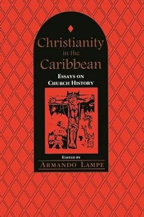 christianity in the caribbean essays on church history Reader