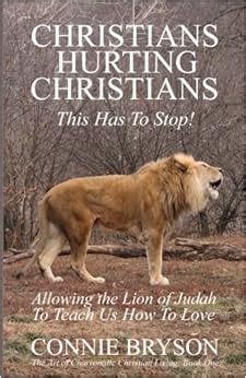 christians hurting christians this has to stop allowing the lion of judah to teach us how to love the art Reader