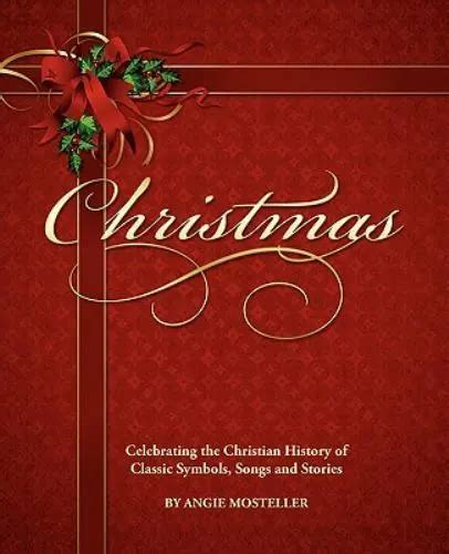 christmas celebrating the christian history of classic symbols songs and stories PDF