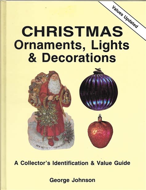 christmas ornaments lights and decorations a collectors identification and value guide Epub