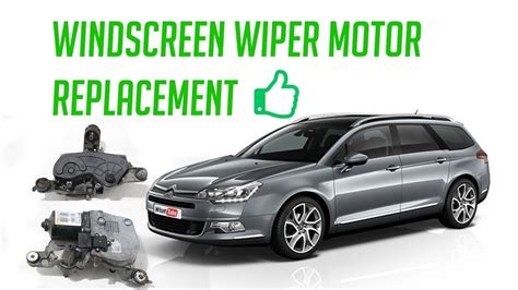 citroen windscreen wiper motor replacement instructions Reader