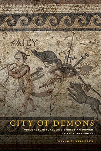 city of demons violence ritual and christian power in late antiquity Reader