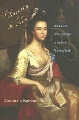 claiming the pen women and intellectual life in the early american south Reader