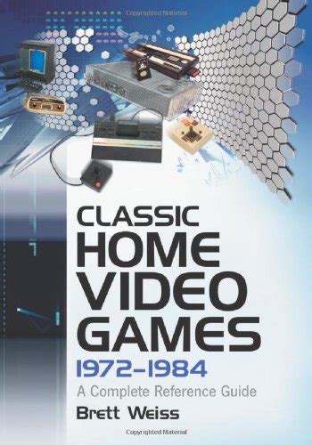 classic home video games 1972 1984 a complete reference guide Reader