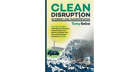 clean disruption of energy and transportation how silicon valley will make oil nuclear natural gas coal electric Doc