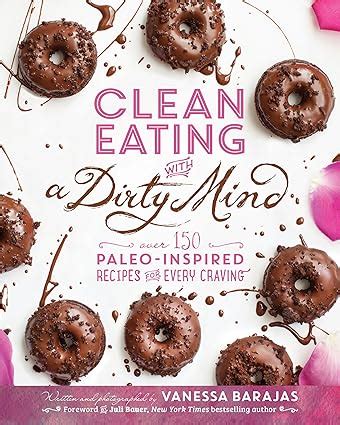 clean eating with a dirty mind over 150 paleo inspired recipes for every craving PDF