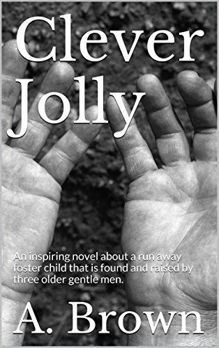 clever jolly an inspiring novel about a run away foster child that is found and raised by three older gentle Kindle Editon