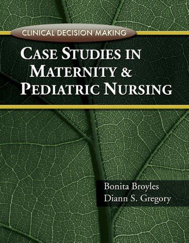 clinical decision making case studies in maternity and pediatric nursing paperback PDF