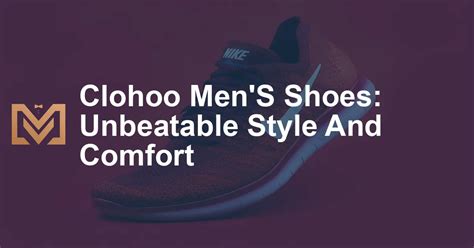 clohoo Men's Shoes: Elevate Your Footwear Game with Style, Comfort, and Durability