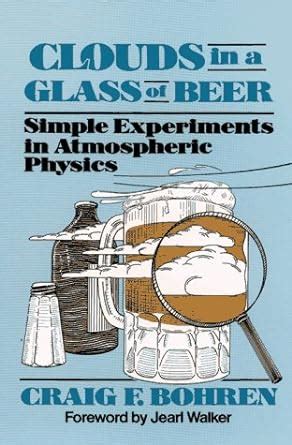 clouds in a glass of beer simple experiments in atmospheric physics Reader