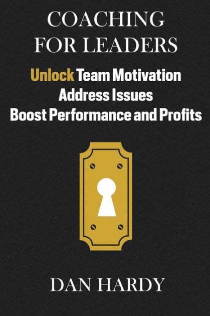 coaching for leaders unlock team motivation address issues boost performance and profits PDF