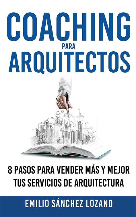 coaching para arquitectos 8 pasos para vender mas y mejor tus servicios de arquitectura Kindle Editon