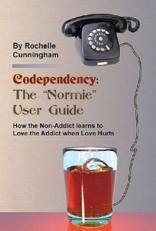 codependency the normie user guide how the non addict learns to love the addict when love hurts PDF