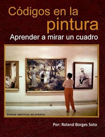 codigos en la pintura aprender a mirar un cuadro spanish edition PDF