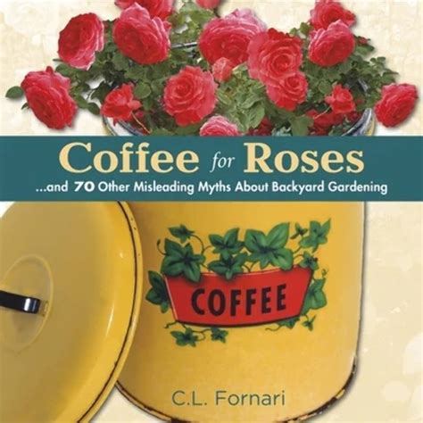 coffee for roses and 70 other misleading myths about backyard gardening Epub