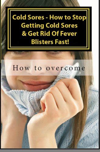 cold sores how to stop getting cold sores and get rid of fever blisters fast vol ii Reader