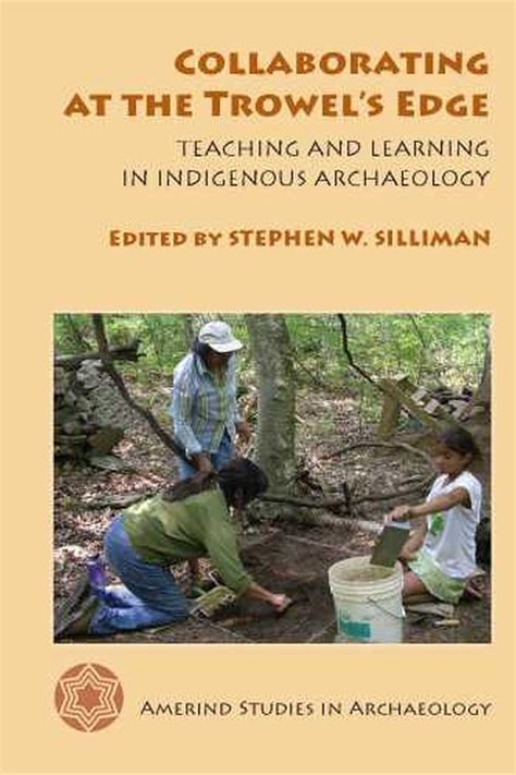 collaborating at the trowels edge teaching and learning in indigenous archaeology amerind studies in archaeology Epub