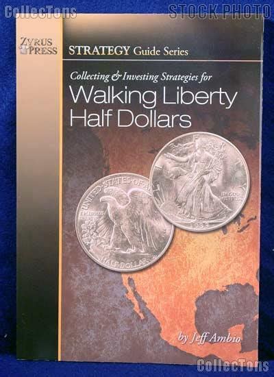 collecting and investing strategies for walking liberty half dollars strategy guide series Reader