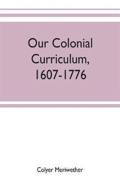 colonial curriculum 1607 1776 classic reprint Reader