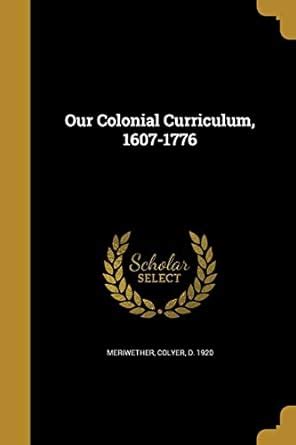 colonial curriculum 1607 1776 classic reprint Reader