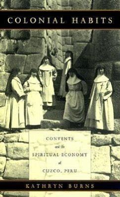 colonial habits convents and the spiritual economy of cuzco peru Reader