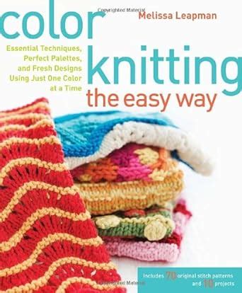 color knitting the easy way essential techniques perfect palettes and fresh designs using just one color at Doc