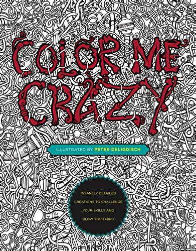 color me crazy insanely detailed creations to challenge your skills and blow your mind PDF