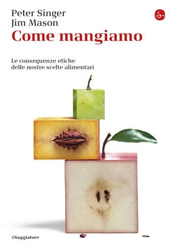 come mangiamo le conseguenze etiche delle nostre scelte alimentari come mangiamo le conseguenze etiche delle nostre scelte alimentari Epub