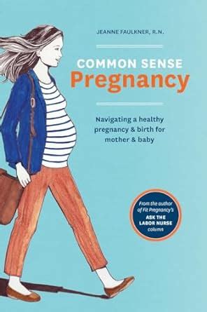 common sense pregnancy navigating a healthy pregnancy and birth for mother and baby Kindle Editon