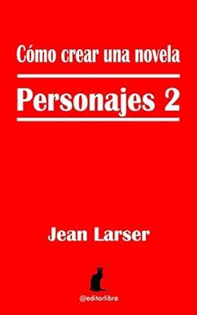 como crear una novela personajes 2 caracterizacion y profundidad Doc