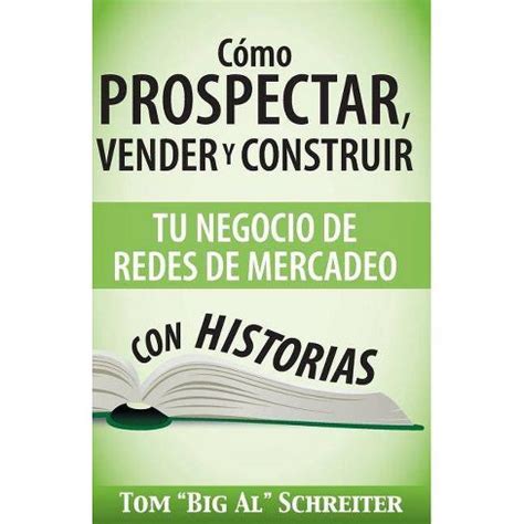 como prospectar vender y construir tu negocio de redes de mercadeo con historias spanish edition Kindle Editon