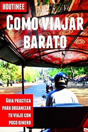 como viajar barato turismo facil y por tu cuenta guia practica para organizar tu viaje con poco dinero spanish Kindle Editon