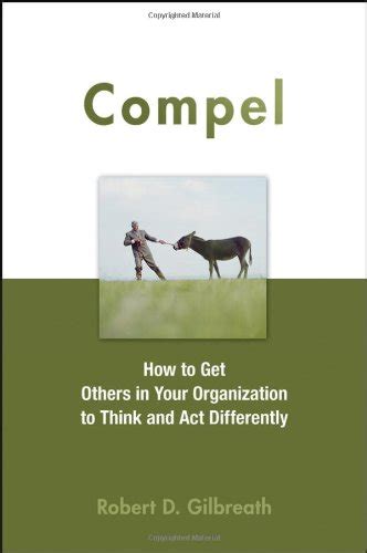 compel how to get others in your organization to think and act differently PDF