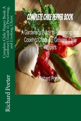 complete chile pepper book a gardeners guide to preserving and cooking choos Epub