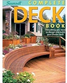 complete deck book everything you need to design and build your own dream deck sunset books Reader