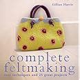 complete feltmaking easy techniques and 25 great projects complete craft series Reader