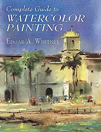 complete guide to watercolor painting dover art instruction Doc