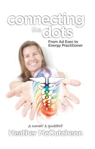 connecting the dots from ad exec to energy practitioner a memoir and guidebook PDF