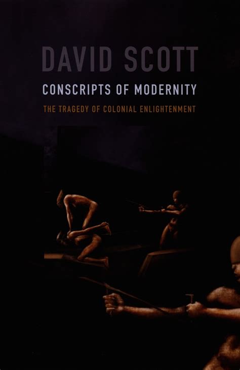 conscripts of modernity the tragedy of colonial enlightenment Reader