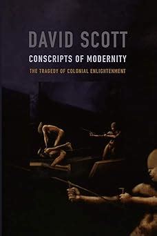 conscripts of modernity the tragedy of colonial enlightenment Reader