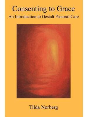 consenting to grace an introduction to gestalt pastoral care Epub