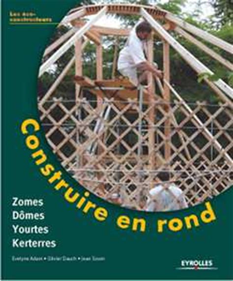 construire en rond yourtes domes zomes et kerterres pdf 15805786 pdf PDF