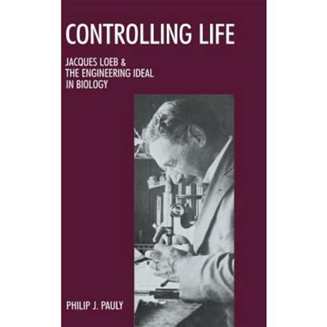 controlling life jacques loeb the engineering ideal in biology PDF