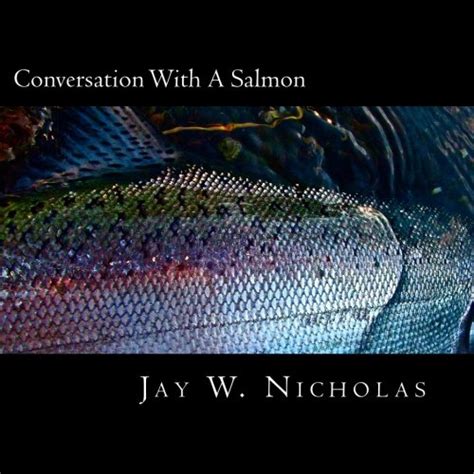 conversation with a salmon creative reflections on a century of humankinds most ambitious conservation work PDF