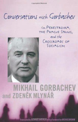 conversations with gorbachev on perestroika the prague spring and the crossroads of socialism Reader