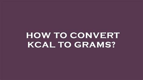 converting grams to kcal