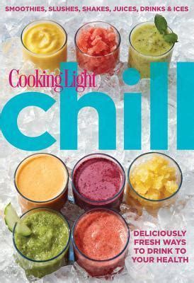 cooking light chill smoothies slushes shakes juices drinks and ices Reader